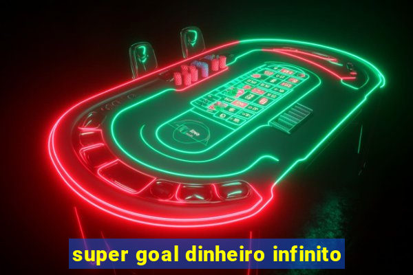 super goal dinheiro infinito